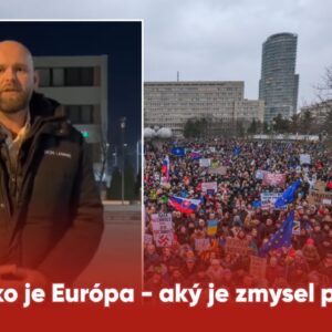 Slovensko je Európa – aký je zmysel protestov?