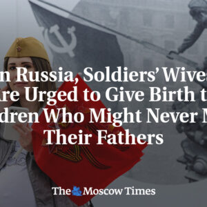 V Rusku povzbudzujú manželky vojakov, aby rodili deti, ktoré možno nikdy nestret...