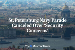 Zrušená námorná prehliadka v Petrohrade kvôli „bezpečnostným obavám“