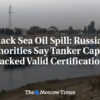Únik ropy v Čiernom mori: Ruské úrady tvrdia, že kapitánovi tankera chýbala plat...