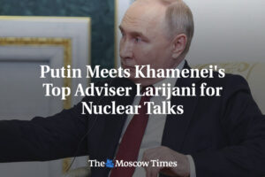 Putin sa stretáva s najvyšším poradcom Chameneího, Larijanim, ohľadom jadrových ...