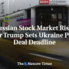Ruský akciový trh stúpa po tom, ako Trump stanovil termín pre mierovú dohodu s U...
