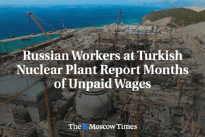 Rusko-turecká jadrová elektráreň neplatí mesiace mzdy ruským pracovníkom