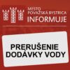 Mesto Považská Bystrica: PRERUŠENIE DODÁVKY VODY – Považské Podhradie R...
