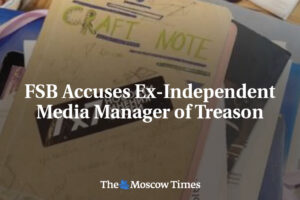 FSB obvinila bývalého manažéra nezávislých médií z vlastizrady