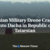 Ruská federácia: Ruský vojenský dron havaroval v dači v republike Tatarstan