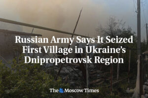 Ruská federácia: Ruská armáda uviedla, že obsadila prvú dedinu v Dnepropetrovske...