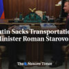 Rusko: Putin odvolal ministra dopravy Romana Starovoita