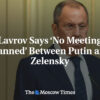 Lavrov hovorí: „Stretnutie medzi Putinom a Zelenským nie je v pláne“
