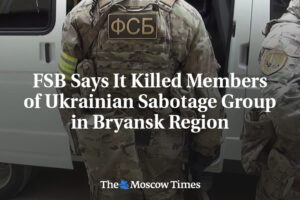 FSB tvrdí, že zabila členov ukrajinskej sabotážnej skupiny v Brianskej oblasti