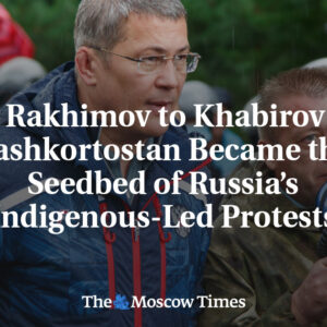 Od Rakhimova po Khabirova: Ako sa Baškortostan stal živnou pôdou pre protesty ve...