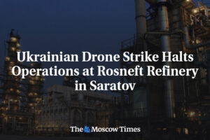 Ukrajinský útok dronom zastavil prevádzku v rafinérii Rosneft v Saratove