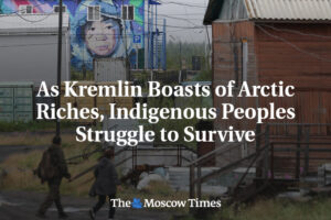 Zatiaľ čo sa Kremeľ chváli arktickým bohatstvom, domorodé obyvateľstvo bojuje o ...