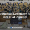 Starší ruský zákonodarca odmieta myšlienku poslancov s umelou inteligenciou