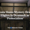 Rusko odsudzuje záhadné lety dronov v Dánsku ako „provokáciu“