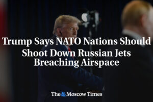 Trump tvrdí, že členské štáty NATO by mali zostreľovať ruské lietadlá narúšajúce...