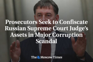 Prokurátori sa snažia skonfiškovať majetok sudcu Najvyššieho súdu Ruska v rozsia...