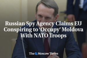 Ruská spravodajská služba tvrdí, že EÚ sa sprisaháva s cieľom „okupovať“ Moldavs...
