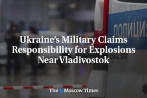 Ukrajinská armáda sa prihlásila k zodpovednosti za výbuchy neďaleko Vladivostoku