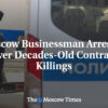 Moskovský podnikateľ zatknutý v súvislosti s desaťročia starými nájomnými vražda...