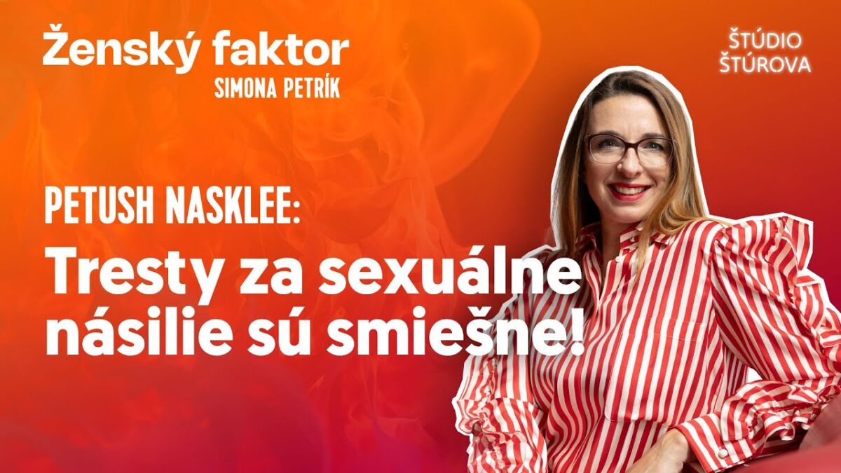 Ženský faktor #01 s Petush Nasklee | Tresty za sexuálne násilie sú smiešne!