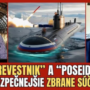 Jaroslav Achejev: Ruské zbrane Burevestnik a Poseidon, menia rovnováhu Ruska vs....