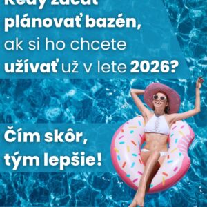 Plánujete bazén, ktorý chcete naplno využívať už v lete 2026?
