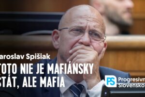 Toto už nie je mafiánsky štát. Toto je mafia | Jaroslav SPIŠIAK
