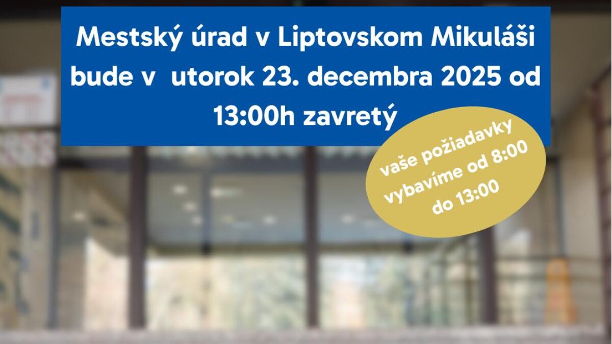 Mesto Liptovský Mikuláš: DÔLEŽITÉ UPOZORNENIE Mestský úrad v Liptovskom Mikuláši bude v utorok 23. decembra 2025 od 13:00 hod. zatvorený.