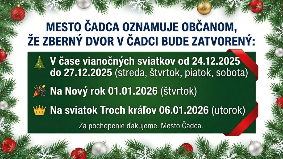 Mesto Čadca: OZNAM O ZATVORENÍ ZBERNÉHO DVORA V ČADCI V ČASE VIANOČNÝCH SVIATKOV 2025, NOVÉHO ROKA A TROCH KRÁĽOV 2026.
