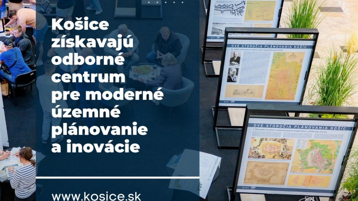 Mesto Košice: KOŠÍCE ZÍSKAVAJÚ ODBORNÉ CENTRUM PRE MODERNÉ ÚZEMNÉ PLÁNOVANIE A INOVÁCIE