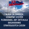 VLÁDA SR SCHVÁLILA VYTVORENIE INTEGROVANÉHO STRATEGICKÉHO EKOSYSTÉMU – EFEKTÍVNE...