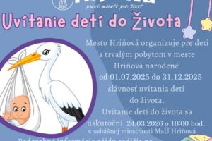 Mesto Hriňová: Mesto Hriňová organizuje pre deti s trvalým pobytom v meste Hriňová narodené od 01.07.2025 do 31.12.2025 slávnosť uvítania detí do života, a to na základe písomnej žiadosti rodičov dieťaťa  a písomnéh