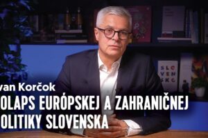 Kolaps európskej a zahraničnej politiky Slovenska | Ivan KORČOK