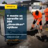 Mesto Košice: V MESTE SA OPRAVILO UŽ 300 „ŠTVORÁKOV“ VÝTLKOV